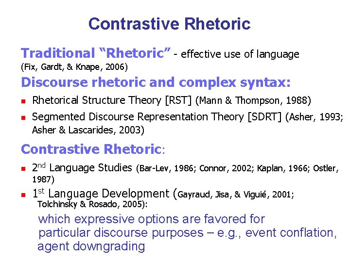 Contrastive Rhetoric Traditional “Rhetoric” - effective use of language (Fix, Gardt, & Knape, 2006)