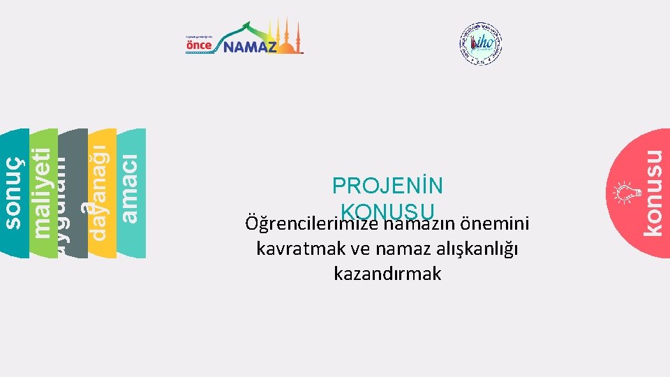 kavratmak ve namaz alışkanlığı kazandırmak konusu amacı sonuç maliyeti uygulam a dayanağı PROJENİN KONUSU