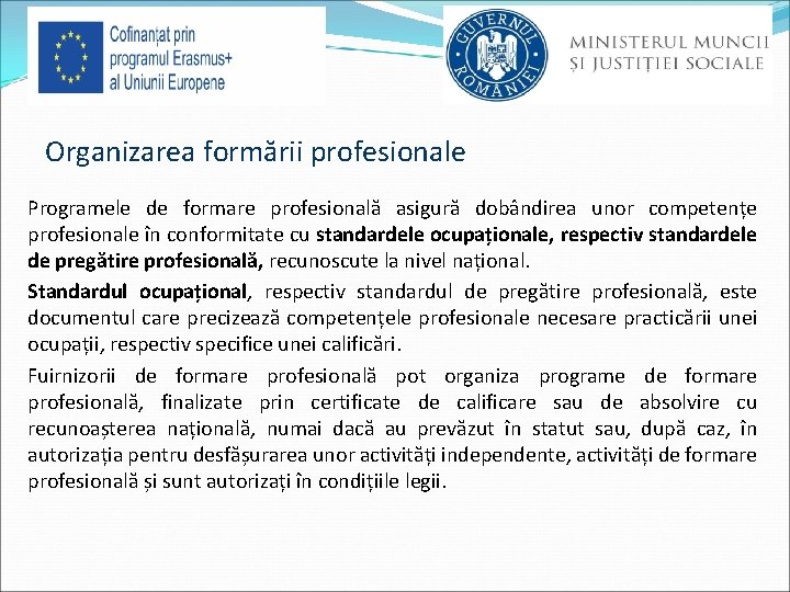 Organizarea formării profesionale Programele de formare profesională asigură dobândirea unor competențe profesionale în conformitate