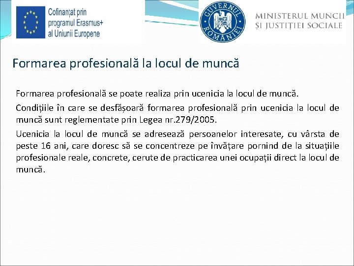 Formarea profesională la locul de muncă Formarea profesională se poate realiza prin ucenicia la