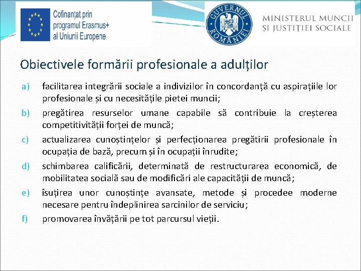 Obiectivele formării profesionale a adulților a) b) c) d) e) f) facilitarea integrării sociale