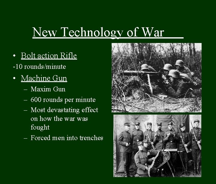 New Technology of War • Bolt action Rifle -10 rounds/minute • Machine Gun –