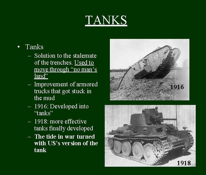 TANKS • Tanks – Solution to the stalemate of the trenches. Used to move