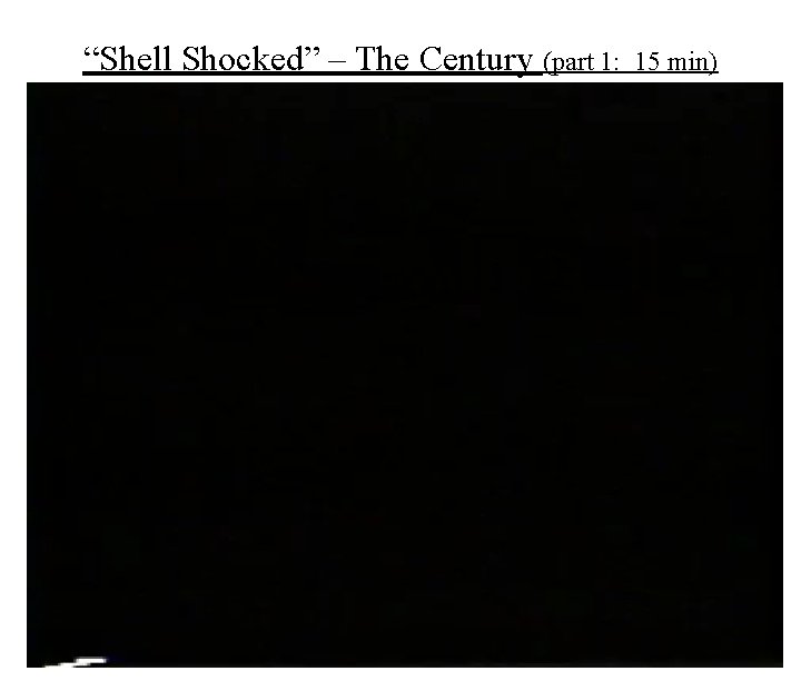 “Shell Shocked” – The Century (part 1: 15 min) 