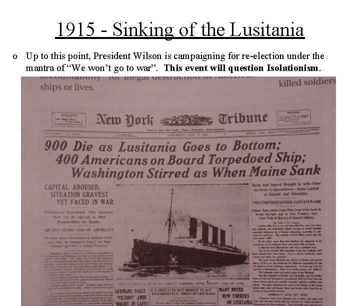 1915 - Sinking of the Lusitania o Up to this point, President Wilson is