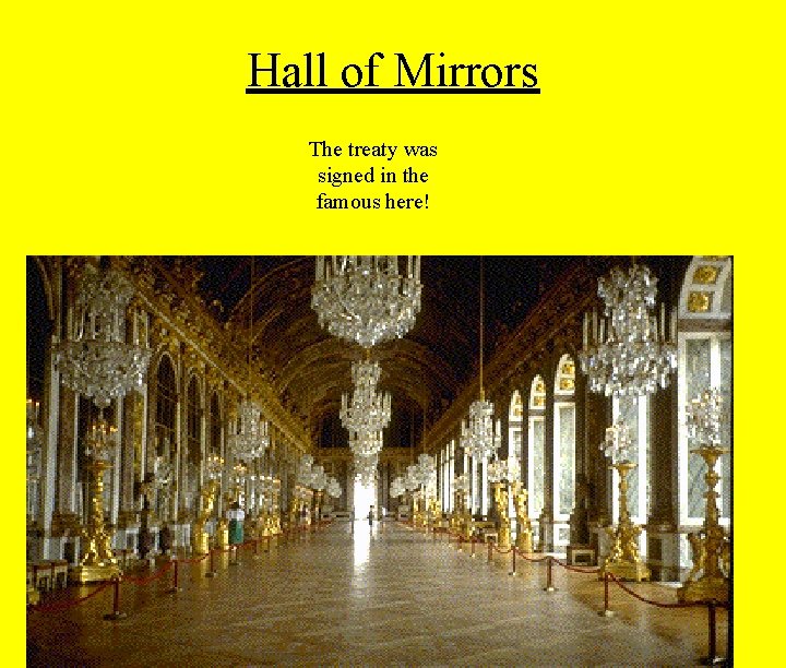 Hall of Mirrors The treaty was signed in the famous here! 