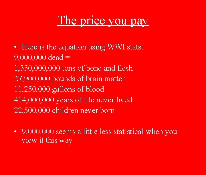 The price you pay • Here is the equation using WWI stats: 9, 000
