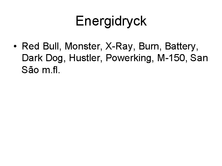 Energidryck • Red Bull, Monster, X-Ray, Burn, Battery, Dark Dog, Hustler, Powerking, M-150, San