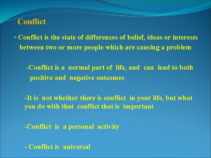 Conflict • Conflict is the state of differences of belief, ideas or interests between