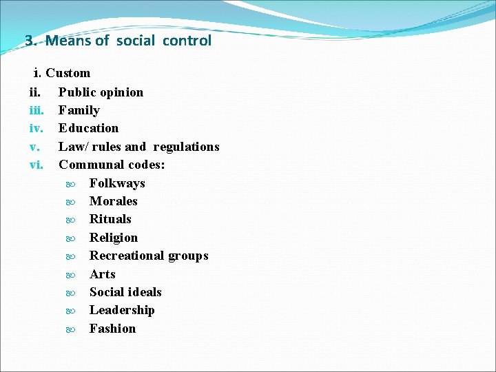 3. Means of social control i. Custom ii. iv. v. vi. Public opinion Family