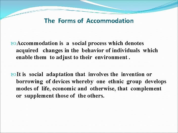 The Forms of Accommodation is a social process which denotes acquired changes in the