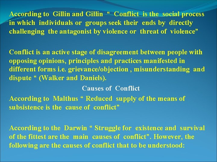 According to Gillin and Gillin “ Conflict is the social process in which individuals