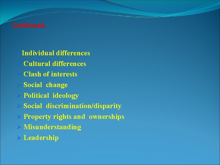 Continued. ØIndividual differences Ø Cultural differences Ø Clash of interests Ø Social change Ø