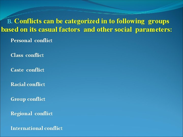 B. Conflicts can be categorized in to following groups based on its casual factors