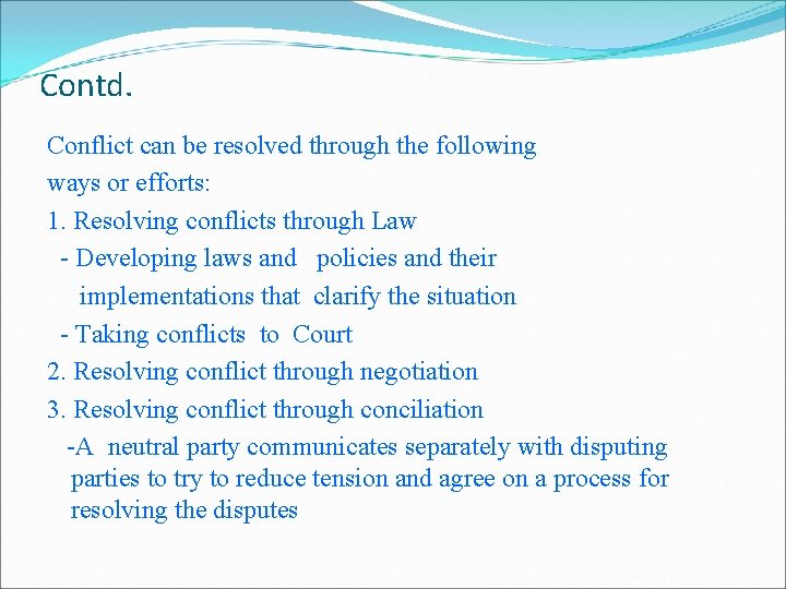 Contd. Conflict can be resolved through the following ways or efforts: 1. Resolving conflicts