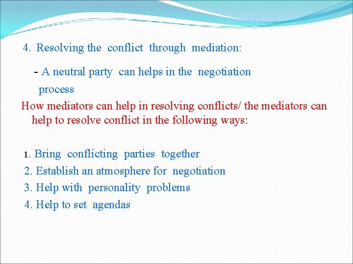4. Resolving the conflict through mediation: - A neutral party can helps in the
