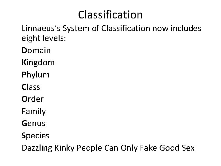 Classification Linnaeus’s System of Classification now includes eight levels: Domain Kingdom Phylum Class Order