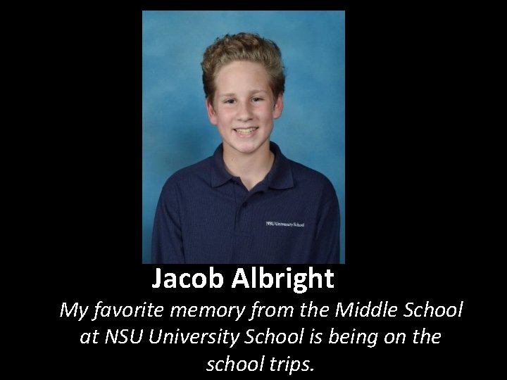 Jacob Albright My favorite memory from the Middle School at NSU University School is