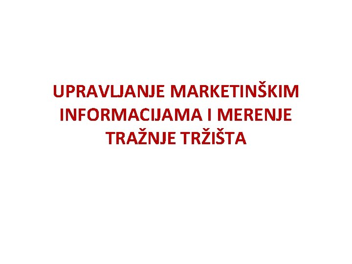 UPRAVLJANJE MARKETINŠKIM INFORMACIJAMA I MERENJE TRAŽNJE TRŽIŠTA 