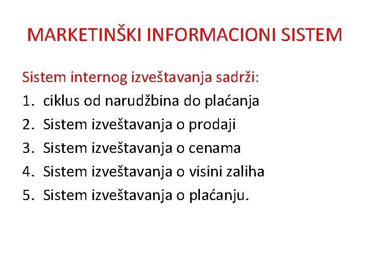 MARKETINŠKI INFORMACIONI SISTEM Sistem internog izveštavanja sadrži: 1. ciklus od narudžbina do plaćanja 2. MARKETINŠKI INFORMACIONI SISTEM Sistem internog izveštavanja sadrži: 1. ciklus od narudžbina do plaćanja 2.