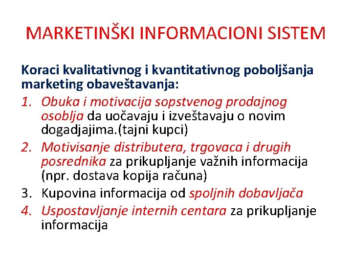 MARKETINŠKI INFORMACIONI SISTEM Koraci kvalitativnog i kvantitativnog poboljšanja marketing obaveštavanja: 1. Obuka i motivacija MARKETINŠKI INFORMACIONI SISTEM Koraci kvalitativnog i kvantitativnog poboljšanja marketing obaveštavanja: 1. Obuka i motivacija