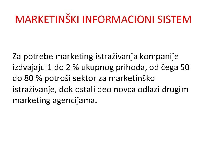 MARKETINŠKI INFORMACIONI SISTEM Za potrebe marketing istraživanja kompanije izdvajaju 1 do 2 % ukupnog