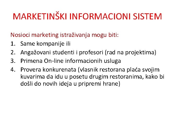 MARKETINŠKI INFORMACIONI SISTEM Nosioci marketing istraživanja mogu biti: 1. Same kompanije ili 2. Angažovani