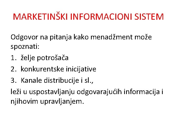 MARKETINŠKI INFORMACIONI SISTEM Odgovor na pitanja kako menadžment može spoznati: 1. želje potrošača 2.