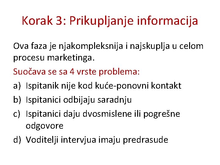 Korak 3: Prikupljanje informacija Ova faza je njakompleksnija i najskuplja u celom procesu marketinga.