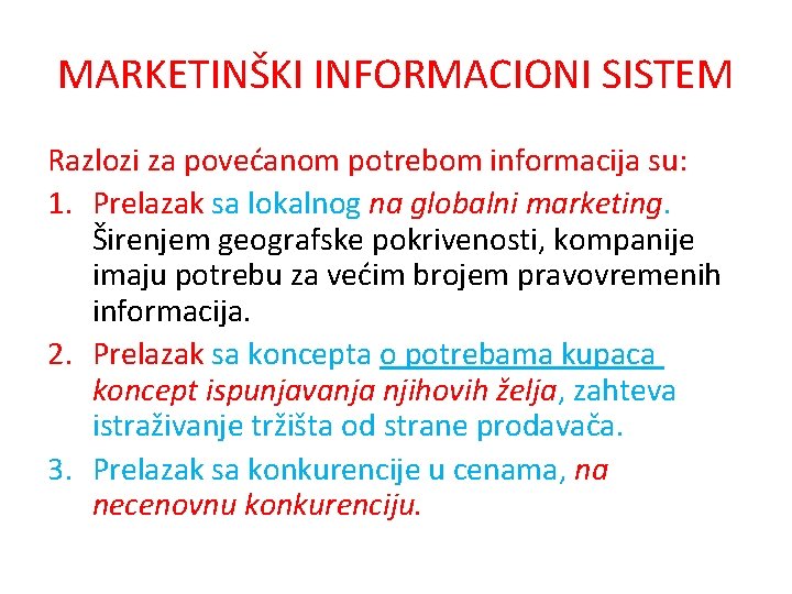 MARKETINŠKI INFORMACIONI SISTEM Razlozi za povećanom potrebom informacija su: 1. Prelazak sa lokalnog na