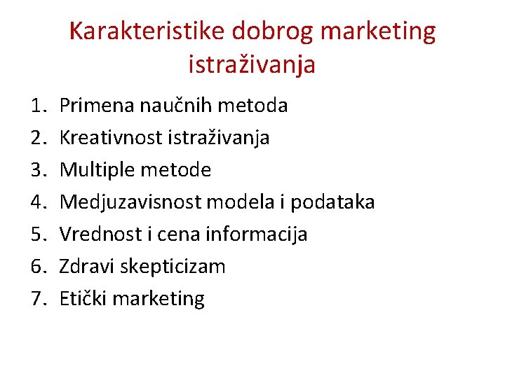 Karakteristike dobrog marketing istraživanja 1. 2. 3. 4. 5. 6. 7. Primena naučnih metoda Karakteristike dobrog marketing istraživanja 1. 2. 3. 4. 5. 6. 7. Primena naučnih metoda