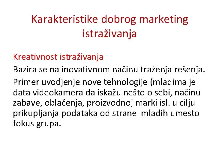 Karakteristike dobrog marketing istraživanja Kreativnost istraživanja Bazira se na inovativnom načinu traženja rešenja. Primer Karakteristike dobrog marketing istraživanja Kreativnost istraživanja Bazira se na inovativnom načinu traženja rešenja. Primer