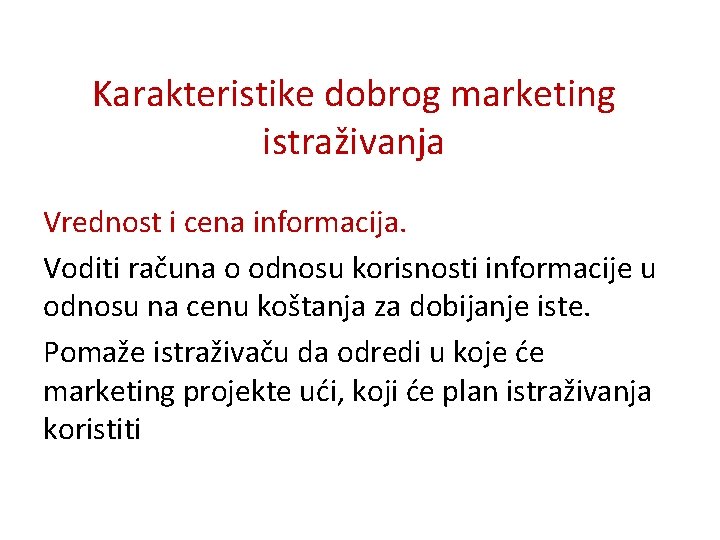 Karakteristike dobrog marketing istraživanja Vrednost i cena informacija. Voditi računa o odnosu korisnosti informacije