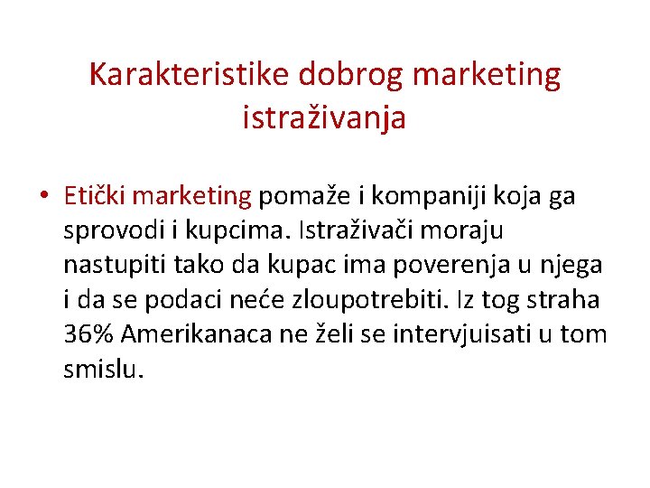 Karakteristike dobrog marketing istraživanja • Etički marketing pomaže i kompaniji koja ga sprovodi i Karakteristike dobrog marketing istraživanja • Etički marketing pomaže i kompaniji koja ga sprovodi i