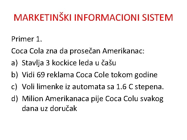 MARKETINŠKI INFORMACIONI SISTEM Primer 1. Coca Cola zna da prosečan Amerikanac: a) Stavlja 3