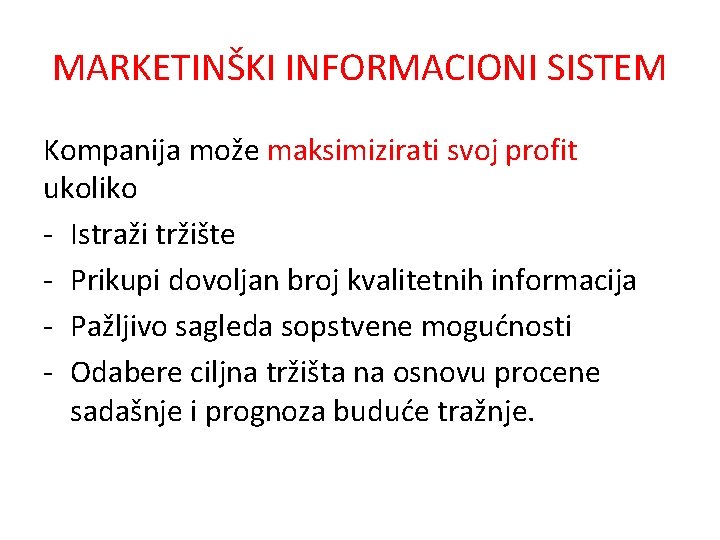 MARKETINŠKI INFORMACIONI SISTEM Kompanija može maksimizirati svoj profit ukoliko - Istraži tržište - Prikupi