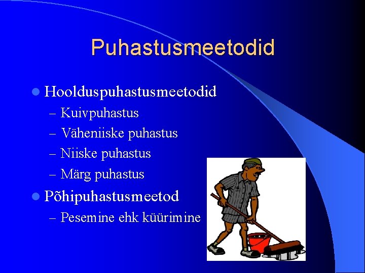 Puhastusmeetodid l Hoolduspuhastusmeetodid – Kuivpuhastus – Väheniiske puhastus – Niiske puhastus – Märg puhastus