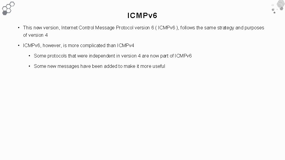 ICMPv 6 • This new version, Internet Control Message Protocol version 6 ( ICMPv