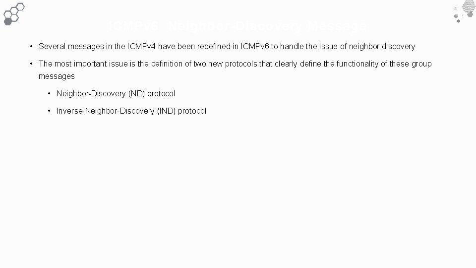 ICMPv 6 Neighbor-Discovery Message • Several messages in the ICMPv 4 have been redefined
