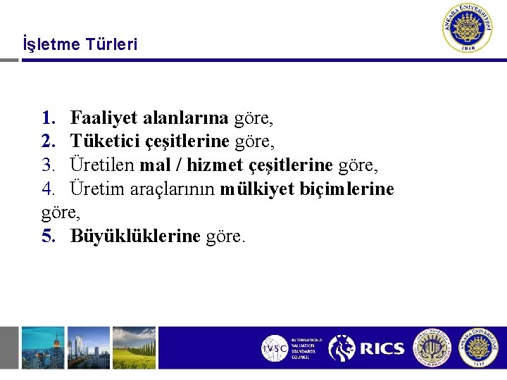 İşletme Türleri 1. Faaliyet alanlarına göre, 2. Tüketici çeşitlerine göre, 3. Üretilen mal /