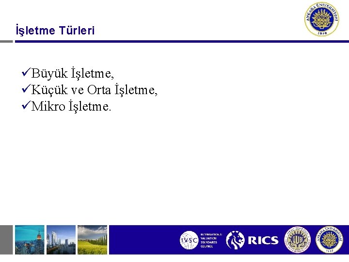 İşletme Türleri üBüyük İşletme, üKüçük ve Orta İşletme, üMikro İşletme. 