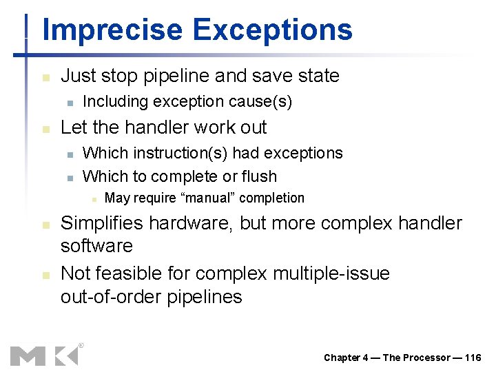 Imprecise Exceptions n Just stop pipeline and save state n n Including exception cause(s)