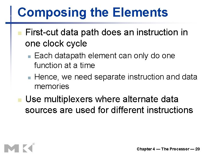 Composing the Elements n First-cut data path does an instruction in one clock cycle