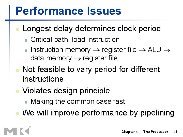 Performance Issues n Longest delay determines clock period n n Not feasible to vary