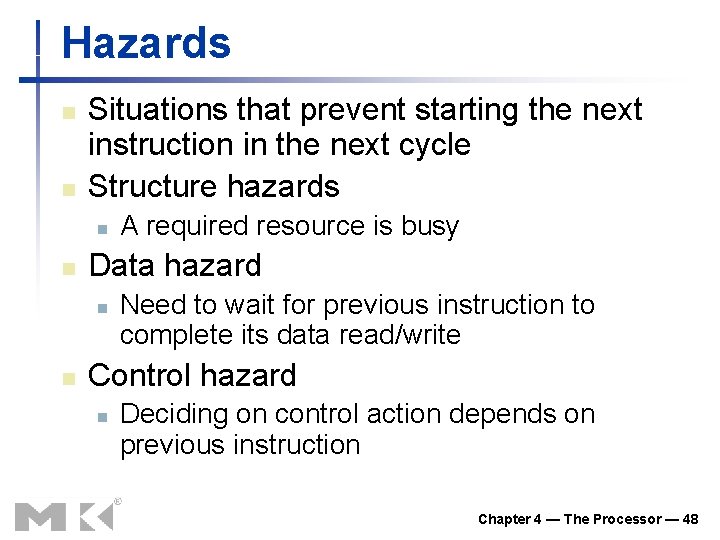 Hazards n n Situations that prevent starting the next instruction in the next cycle