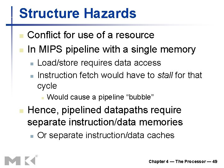 Structure Hazards n n Conflict for use of a resource In MIPS pipeline with