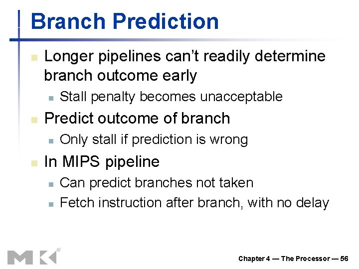 Branch Prediction n Longer pipelines can’t readily determine branch outcome early n n Predict