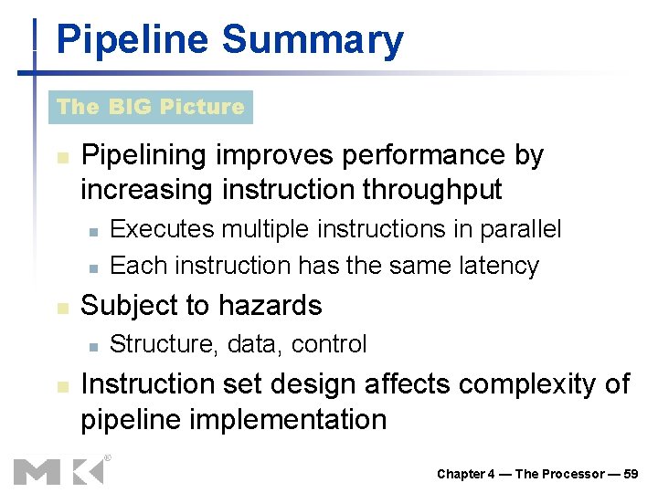Pipeline Summary The BIG Picture n Pipelining improves performance by increasing instruction throughput n