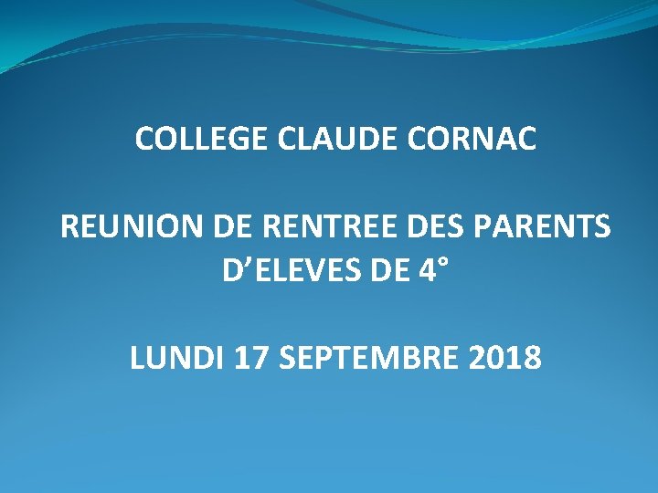 COLLEGE CLAUDE CORNAC REUNION DE RENTREE DES PARENTS D’ELEVES DE 4° LUNDI 17 SEPTEMBRE