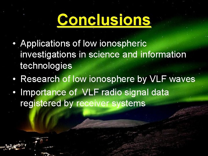 Conclusions • Applications of low ionospheric investigations in science and information technologies • Research